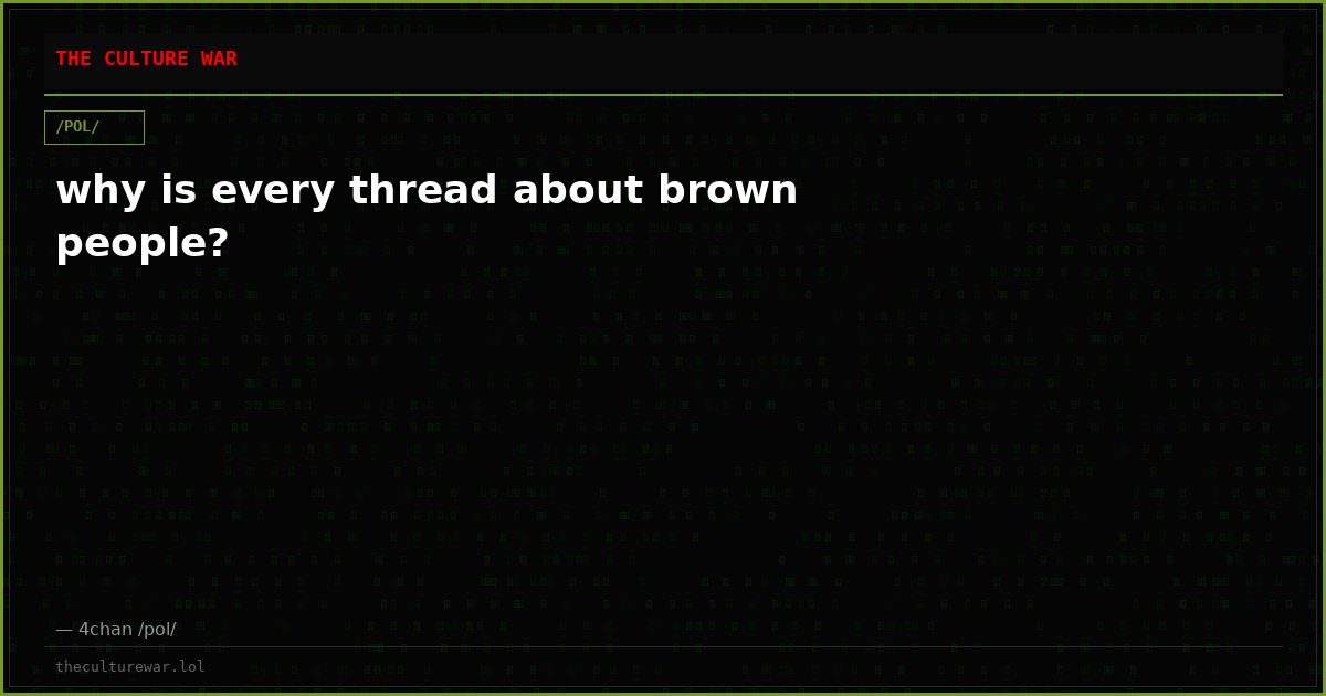 why is every thread about brown people?