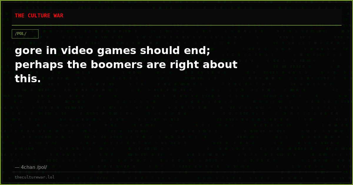 gore in video games should end; perhaps the boomers are right about this.