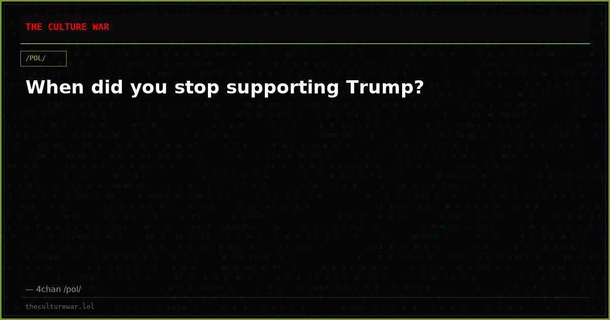 When did you stop supporting Trump?