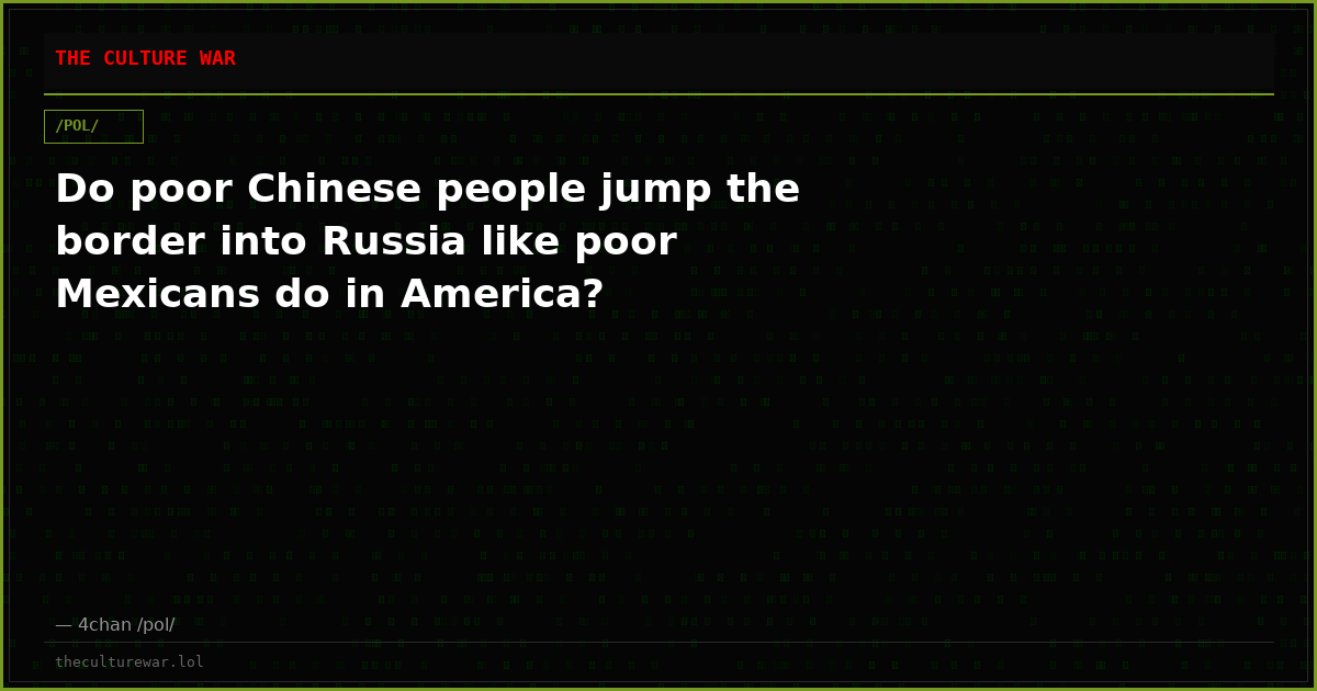 Do poor Chinese people jump the border into Russia like poor Mexicans do in America?