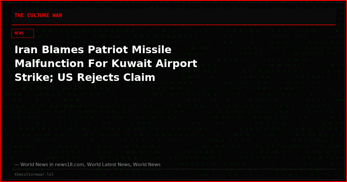Iran Blames Patriot Missile Malfunction For Kuwait Airport Strike; US Rejects Claim