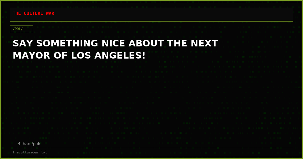 SAY SOMETHING NICE ABOUT THE NEXT MAYOR OF LOS ANGELES!