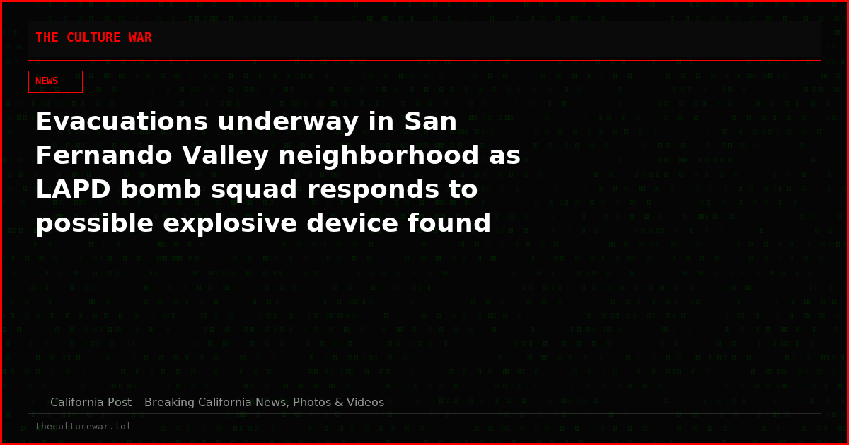 Evacuations underway in San Fernando Valley neighborhood as LAPD bomb squad responds to possible explosive device found
