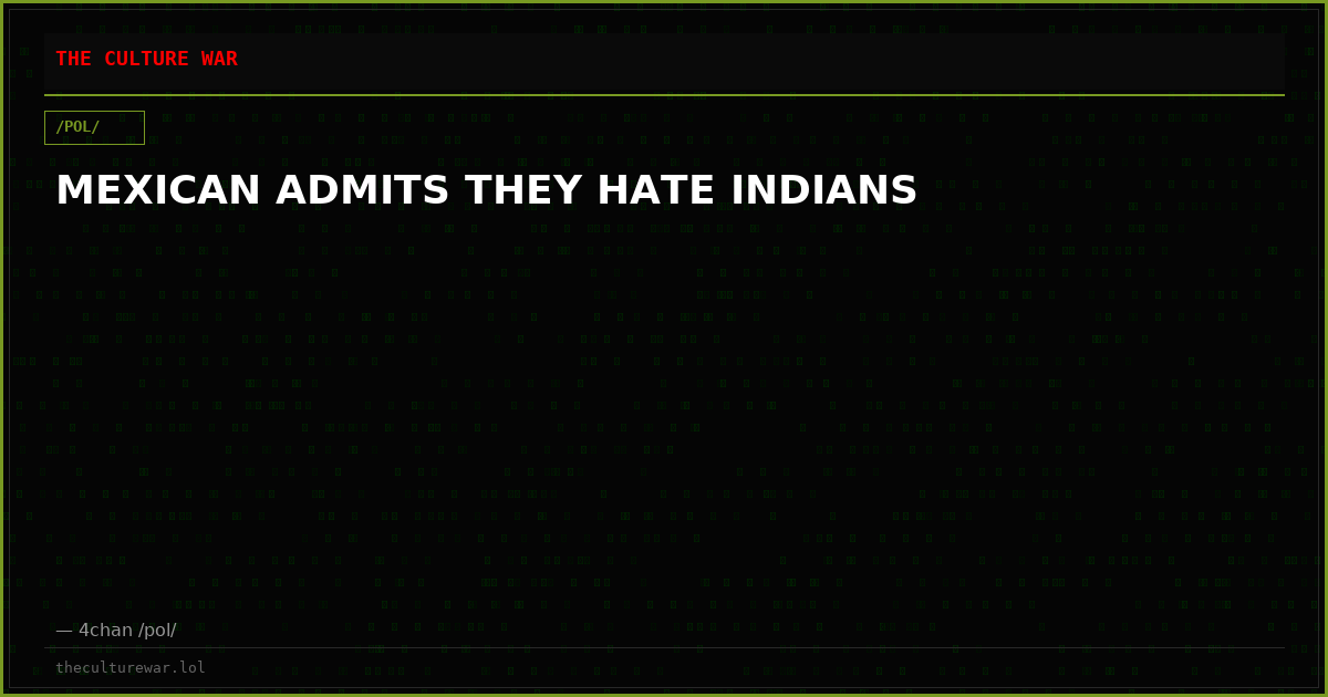 MEXICAN ADMITS THEY HATE INDIANS
