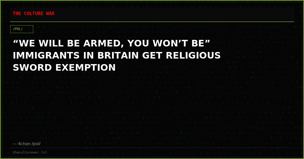 “WE WILL BE ARMED, YOU WON’T BE” IMMIGRANTS IN BRITAIN GET RELIGIOUS SWORD EXEMPTION