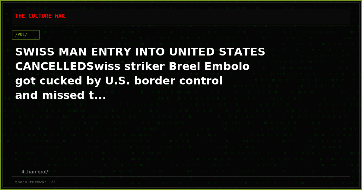 SWISS MAN ENTRY INTO UNITED STATES CANCELLEDSwiss striker Breel Embolo got cucked by U.S. border control and missed t...