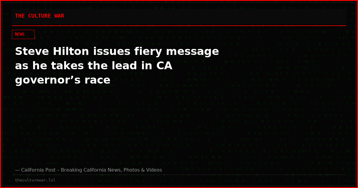 Steve Hilton issues fiery message as he takes the lead in CA governor’s race