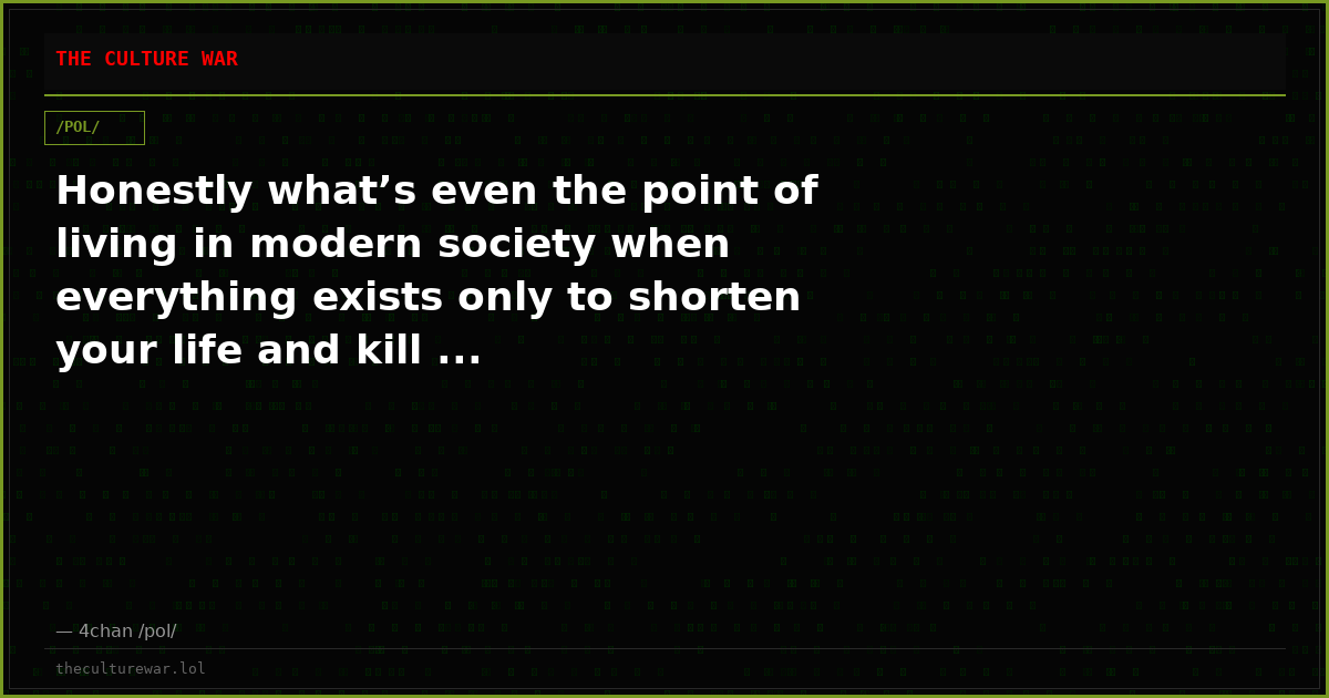 Honestly what’s even the point of living in modern society when everything exists only to shorten your life and kill ...