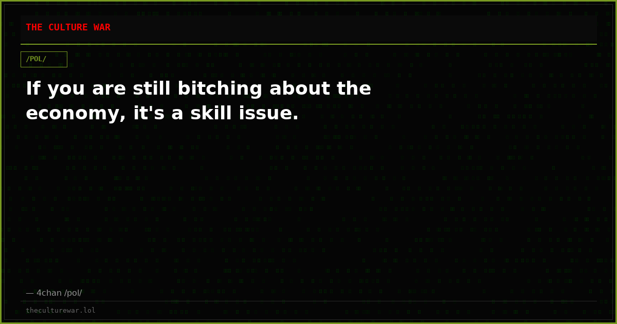 If you are still bitching about the economy, it's a skill issue.