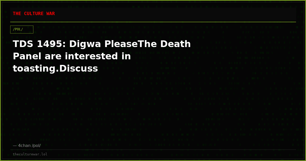 TDS 1495: Digwa PleaseThe Death Panel are interested in toasting.Discuss