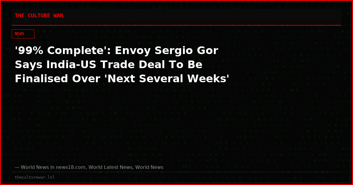 '99% Complete': Envoy Sergio Gor Says India-US Trade Deal To Be Finalised Over 'Next Several Weeks'
