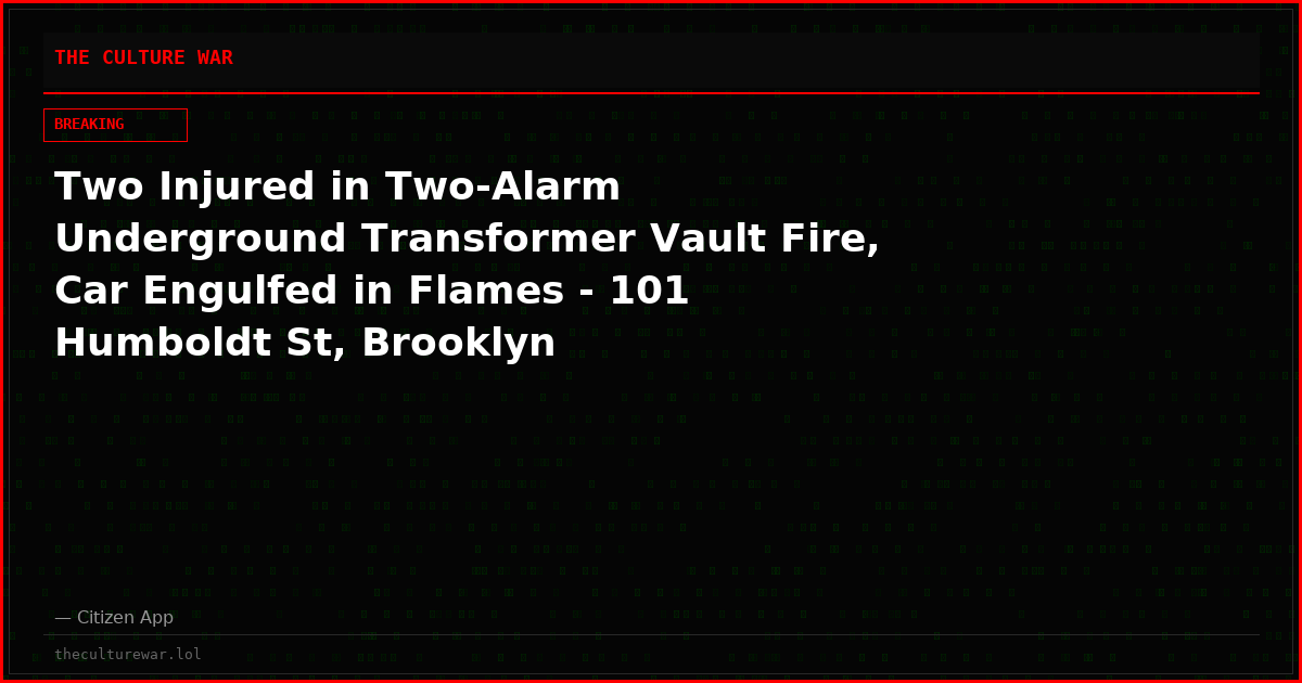Two Injured in Two-Alarm Underground Transformer Vault Fire, Car Engulfed in Flames - 101 Humboldt St, Brooklyn