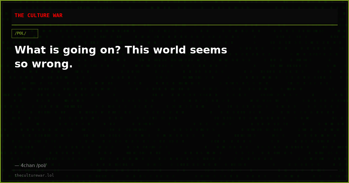 What is going on? This world seems so wrong.