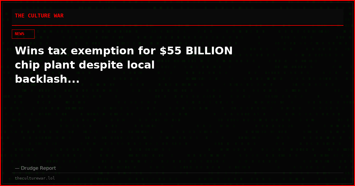 Wins tax exemption for $55 BILLION chip plant despite local backlash...