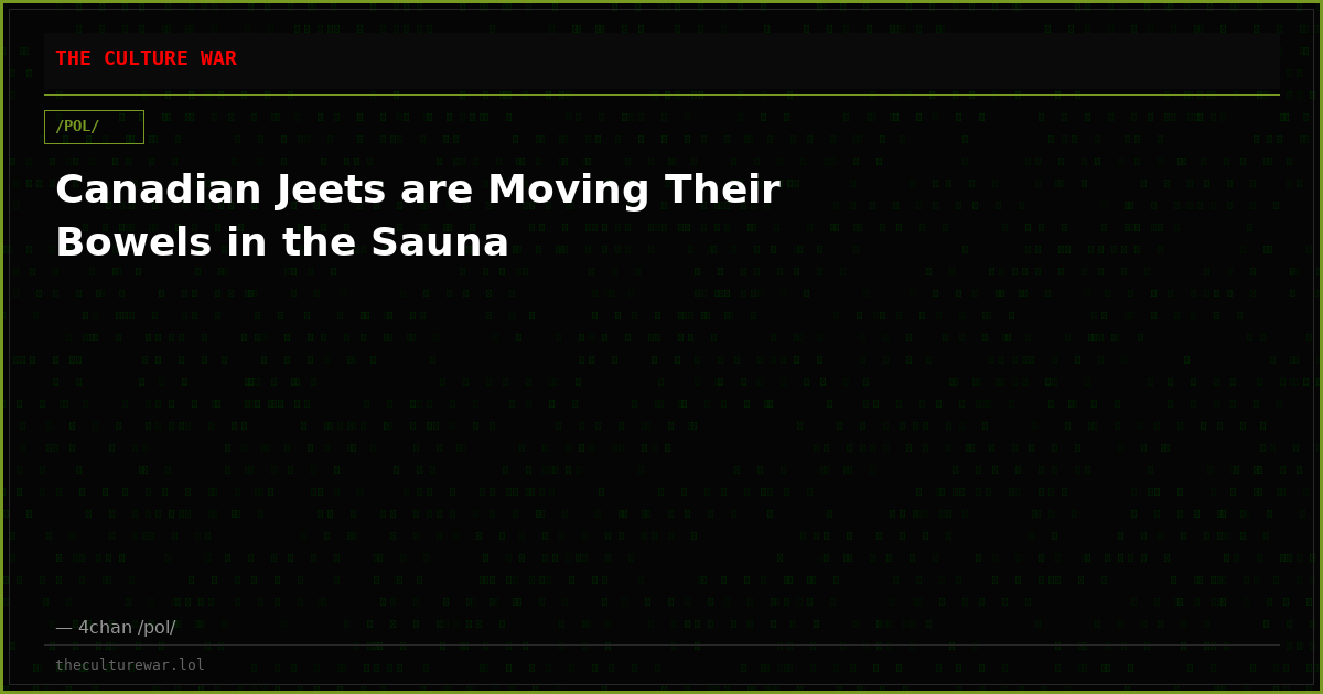 Canadian Jeets are Moving Their Bowels in the Sauna