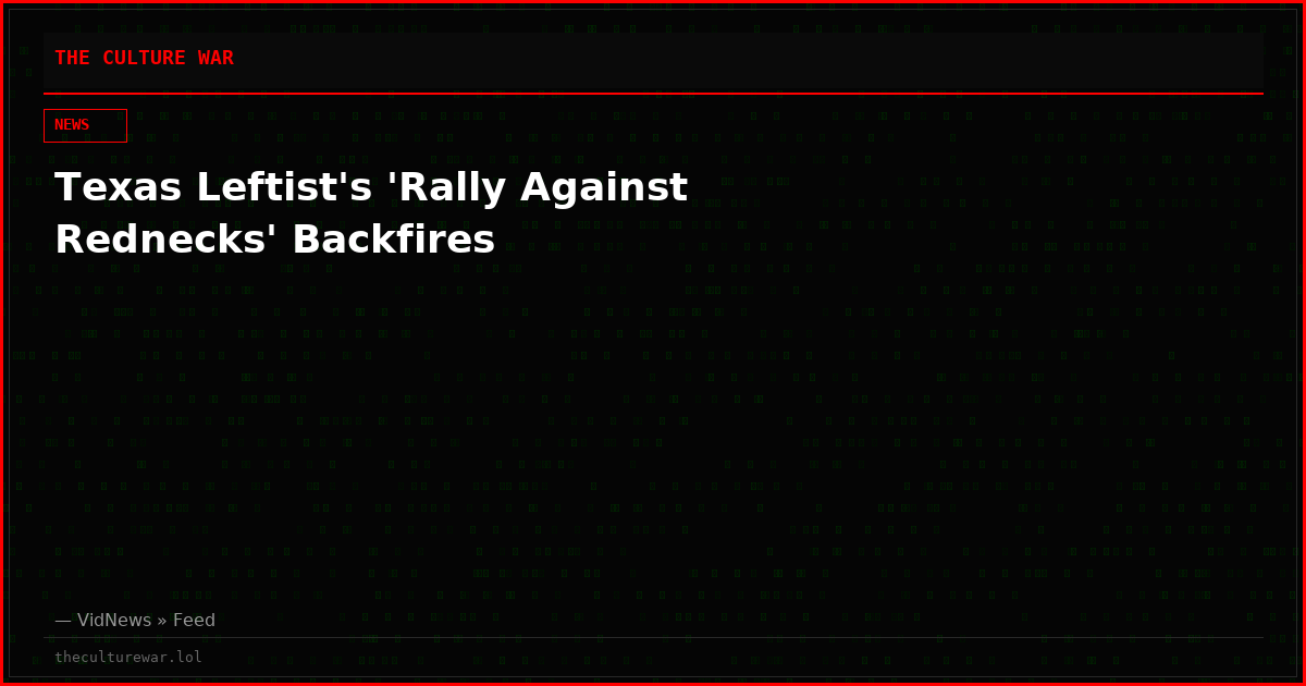 Texas Leftist's 'Rally Against Rednecks' Backfires