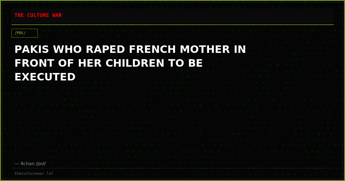 PAKIS WHO RAPED FRENCH MOTHER IN FRONT OF HER CHILDREN TO BE EXECUTED
