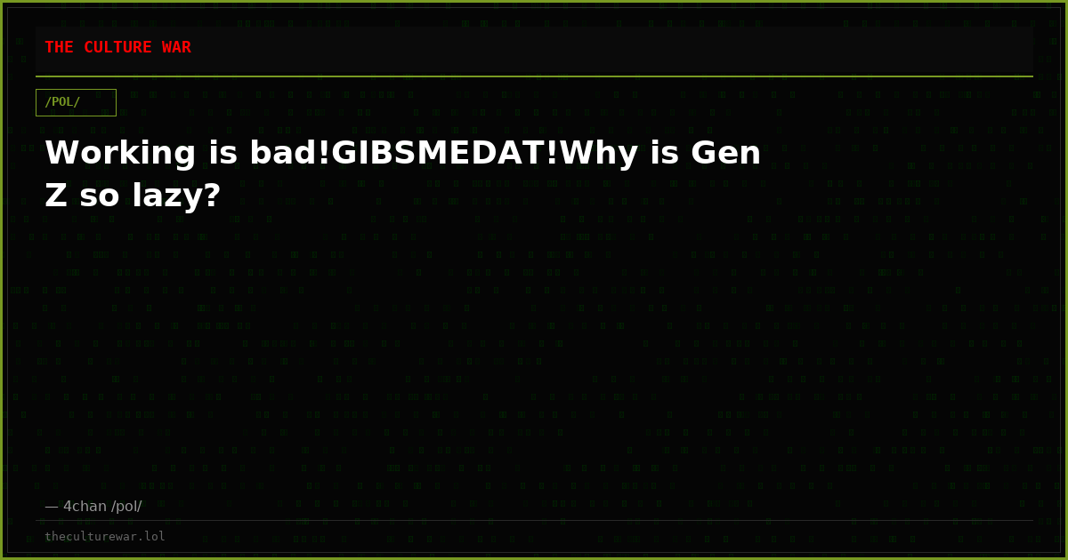 Working is bad!GIBSMEDAT!Why is Gen Z so lazy?