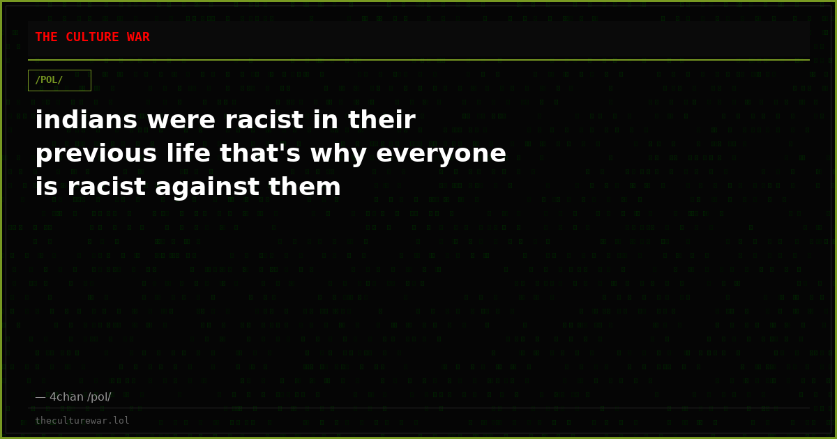 indians were racist in their previous life that's why everyone is racist against them