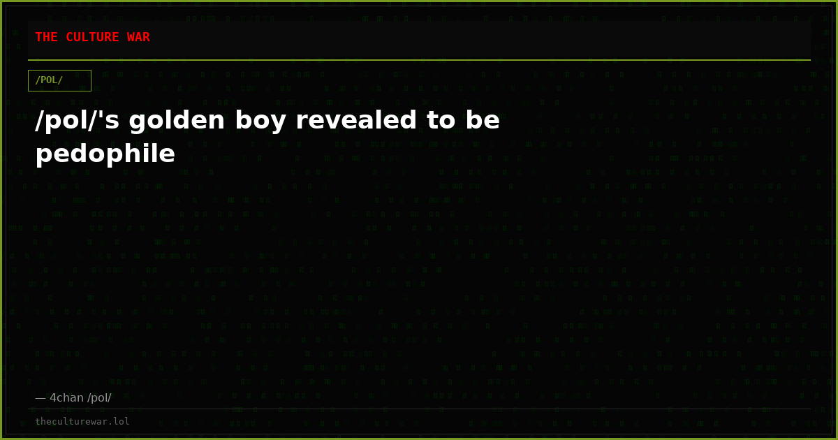 /pol/'s golden boy revealed to be pedophile