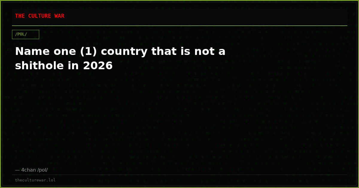Name one (1) country that is not a shithole in 2026