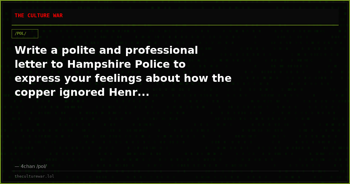 Write a polite and professional letter to Hampshire Police to express your feelings about how the copper ignored Henr...