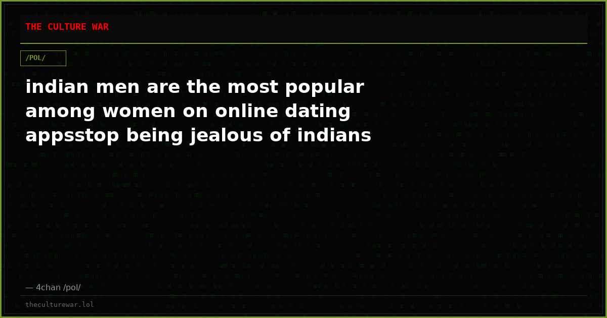 indian men are the most popular among women on online dating appsstop being jealous of indians