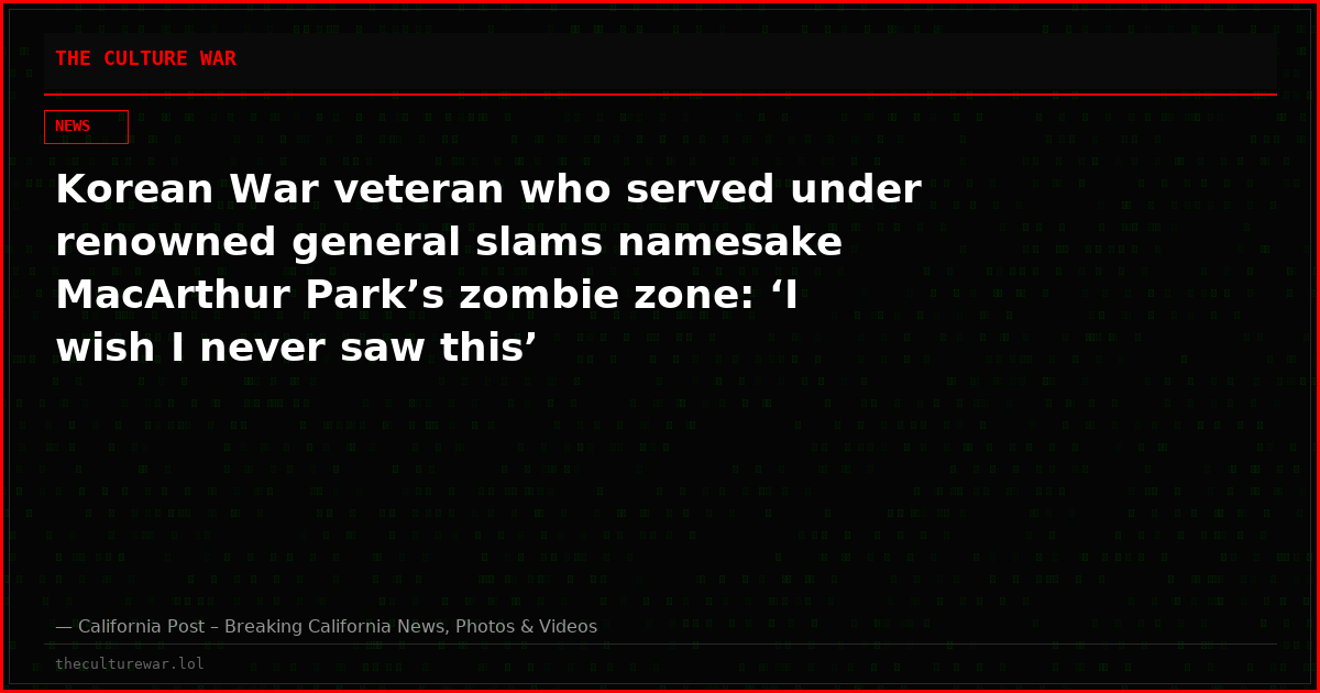 Korean War veteran who served under renowned general slams namesake MacArthur Park’s zombie zone: ‘I wish I never saw this’