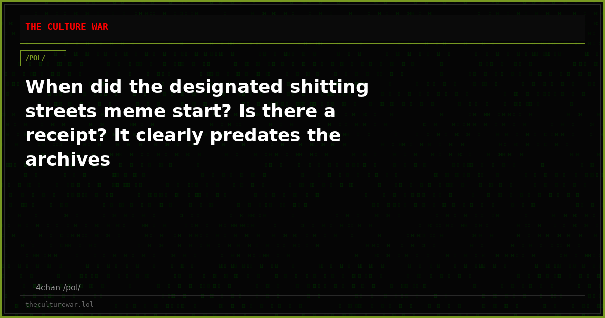 When did the designated shitting streets meme start? Is there a receipt? It clearly predates the archives