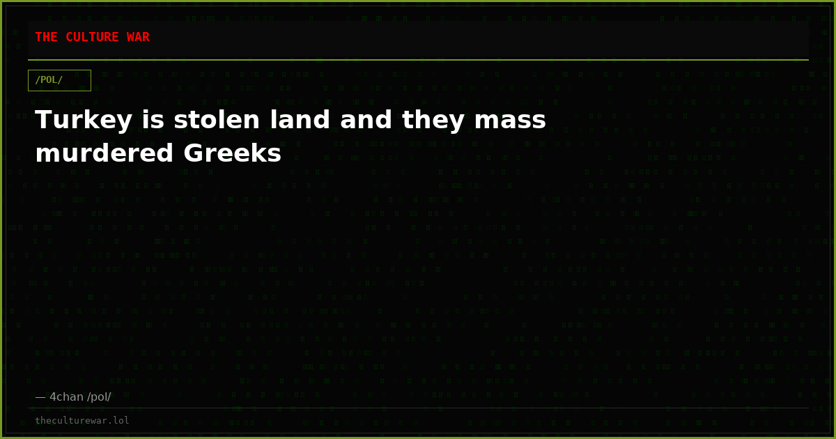 Turkey is stolen land and they mass murdered Greeks