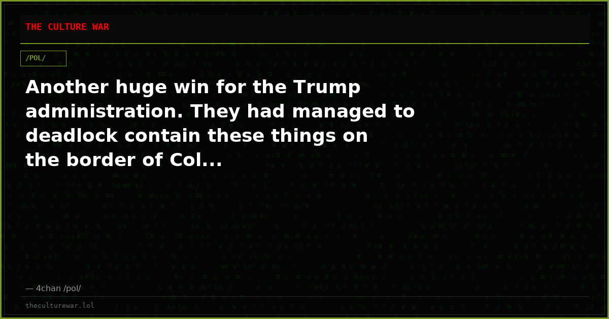 Another huge win for the Trump administration. They had managed to deadlock contain these things on the border of Col...