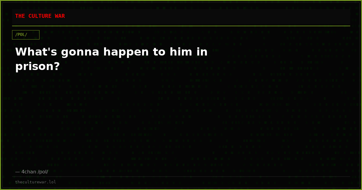 What's gonna happen to him in prison?