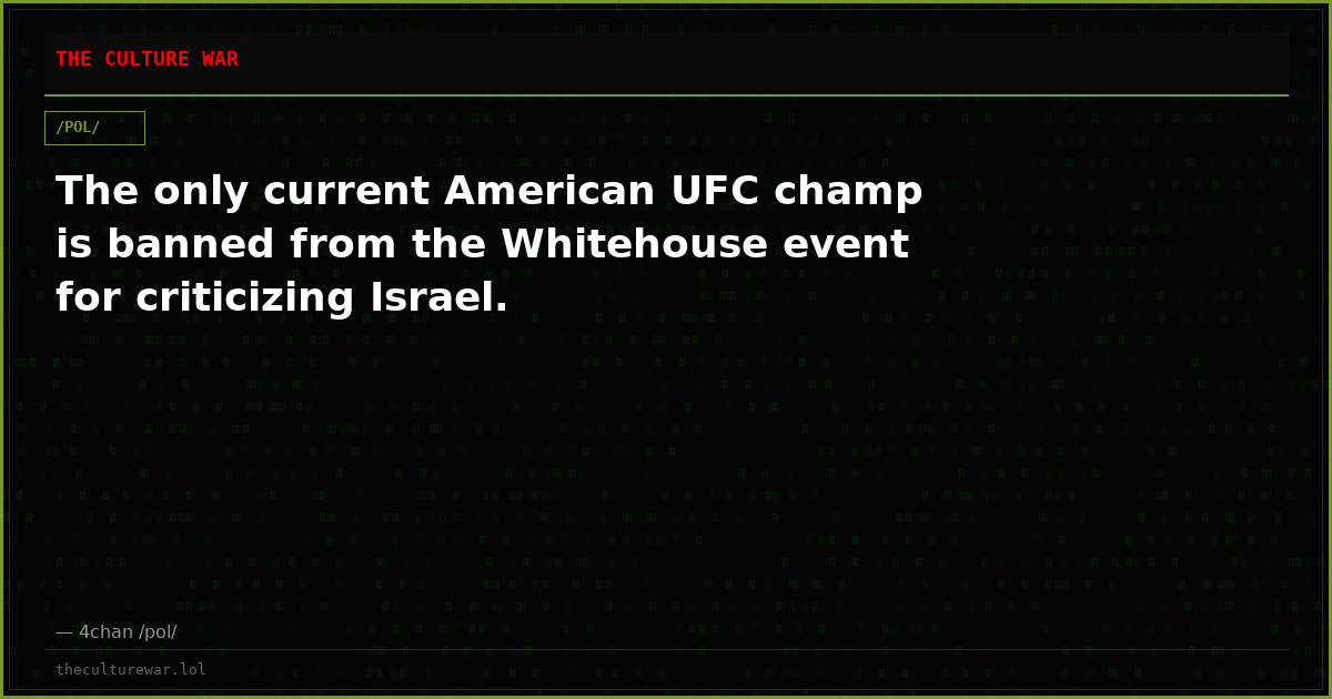 The only current American UFC champ is banned from the Whitehouse event for criticizing Israel.