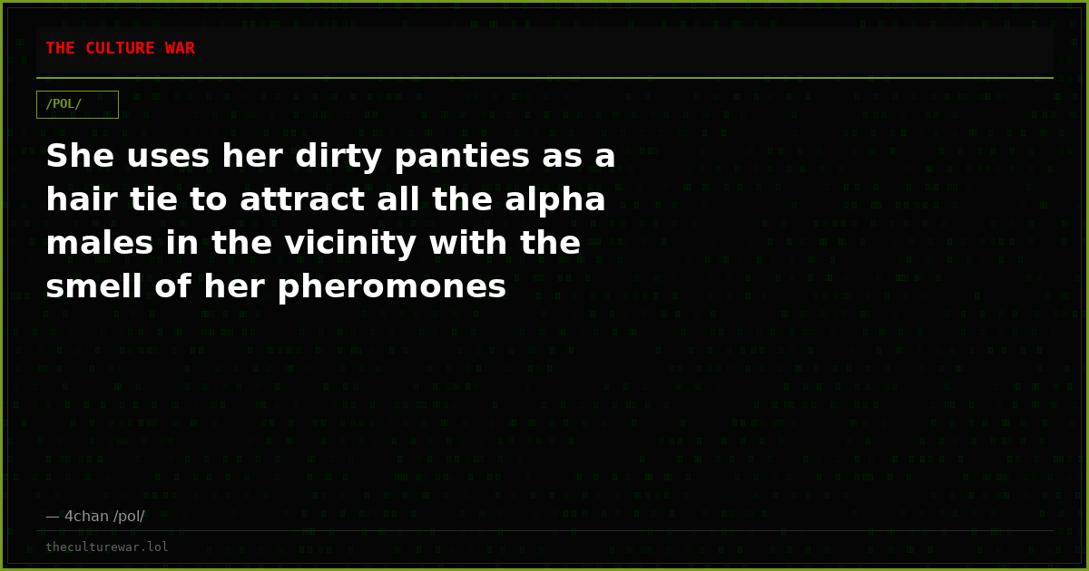 She uses her dirty panties as a hair tie to attract all the alpha males in the vicinity with the smell of her pheromones