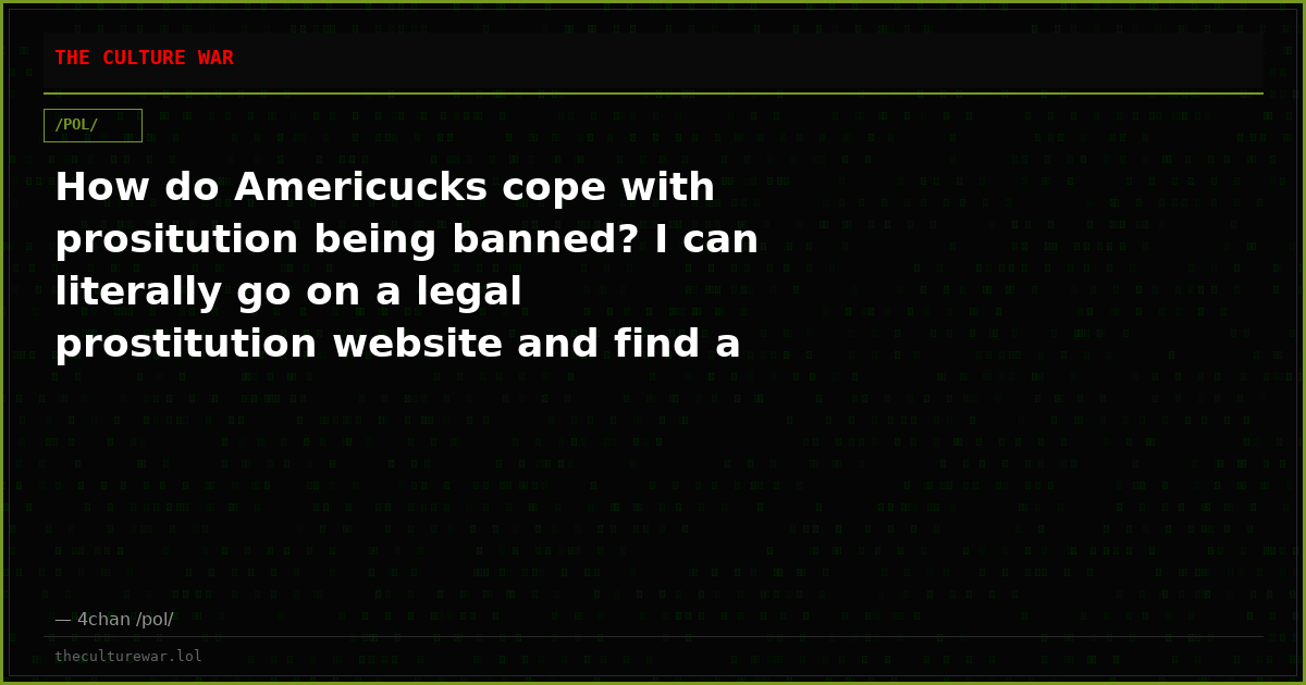 How do Americucks cope with prositution being banned? I can literally go on a legal prostitution website and find a 1...