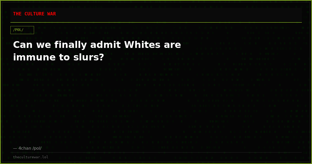 Can we finally admit Whites are immune to slurs?