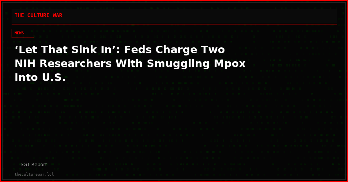 ‘Let That Sink In’: Feds Charge Two NIH Researchers With Smuggling Mpox Into U.S.