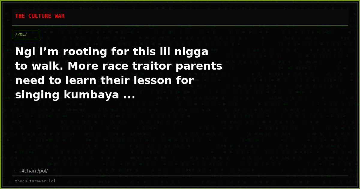 Ngl I’m rooting for this lil nigga to walk. More race traitor parents need to learn their lesson for singing kumbaya ...