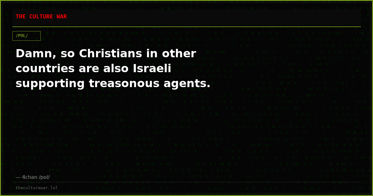 Damn, so Christians in other countries are also Israeli supporting treasonous agents.