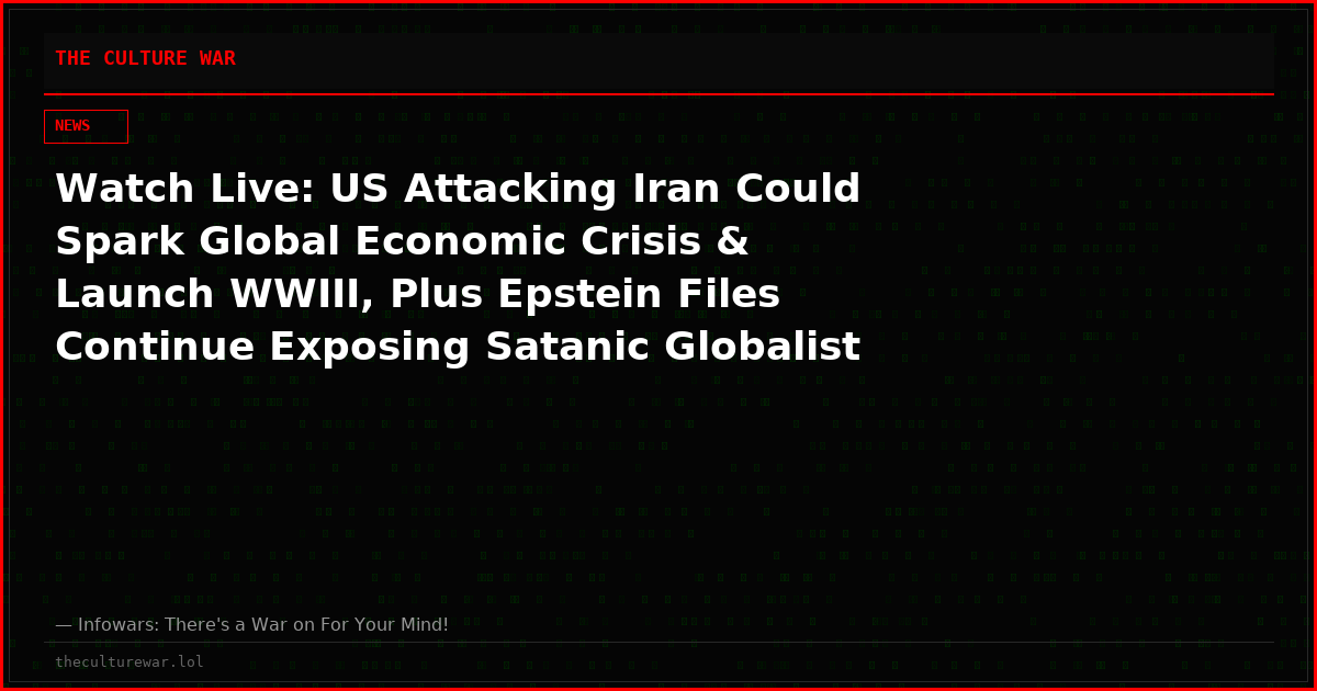 Watch Live: US Attacking Iran Could Spark Global Economic Crisis & Launch WWIII, Plus Epstein Files Continue Exposing Satanic Globalist Cabal