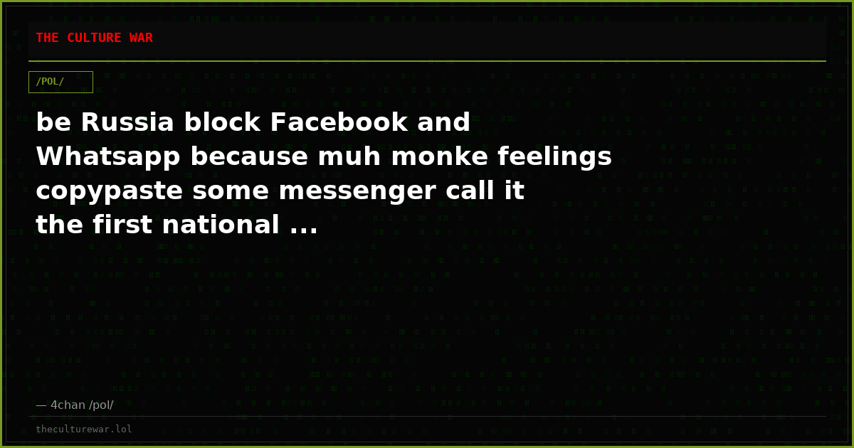 be Russia block Facebook and Whatsapp because muh monke feelings copypaste some messenger call it the first national ...
