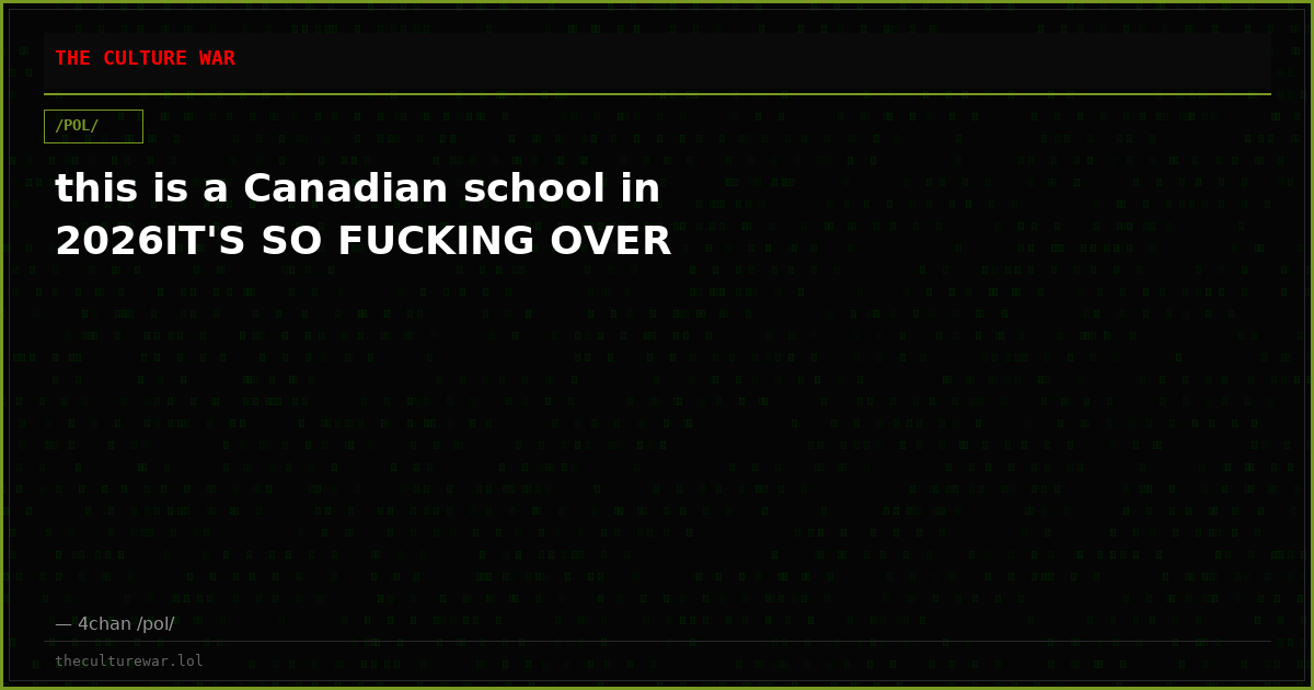 this is a Canadian school in 2026IT'S SO FUCKING OVER