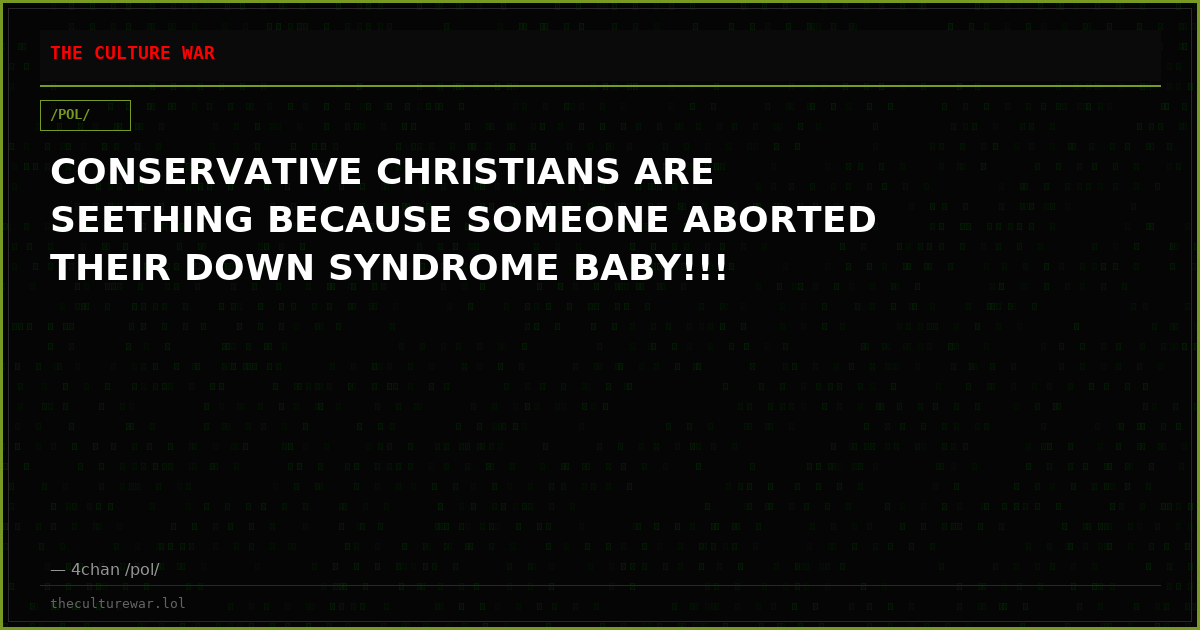 CONSERVATIVE CHRISTIANS ARE SEETHING BECAUSE SOMEONE ABORTED THEIR DOWN SYNDROME BABY!!!