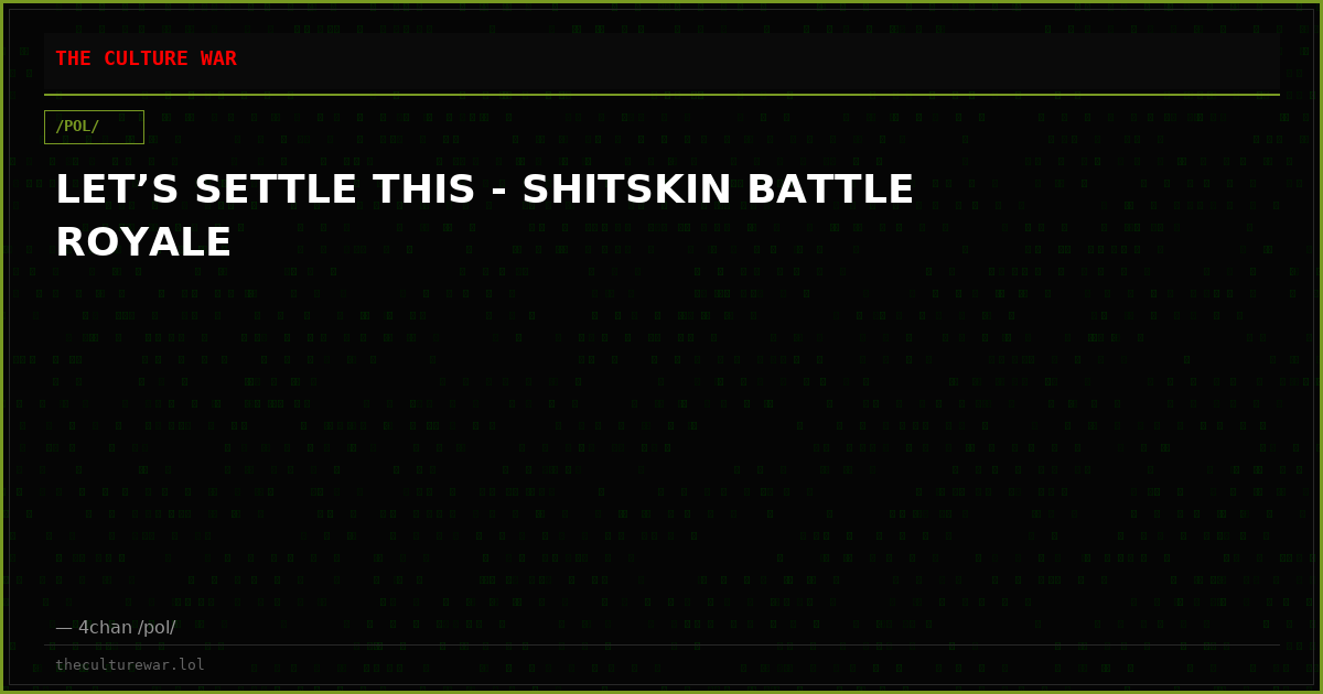 LET’S SETTLE THIS - SHITSKIN BATTLE ROYALE