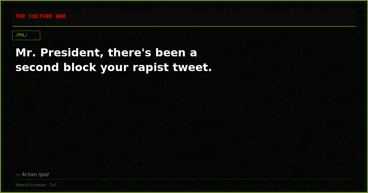 Mr. President, there's been a second block your rapist tweet.