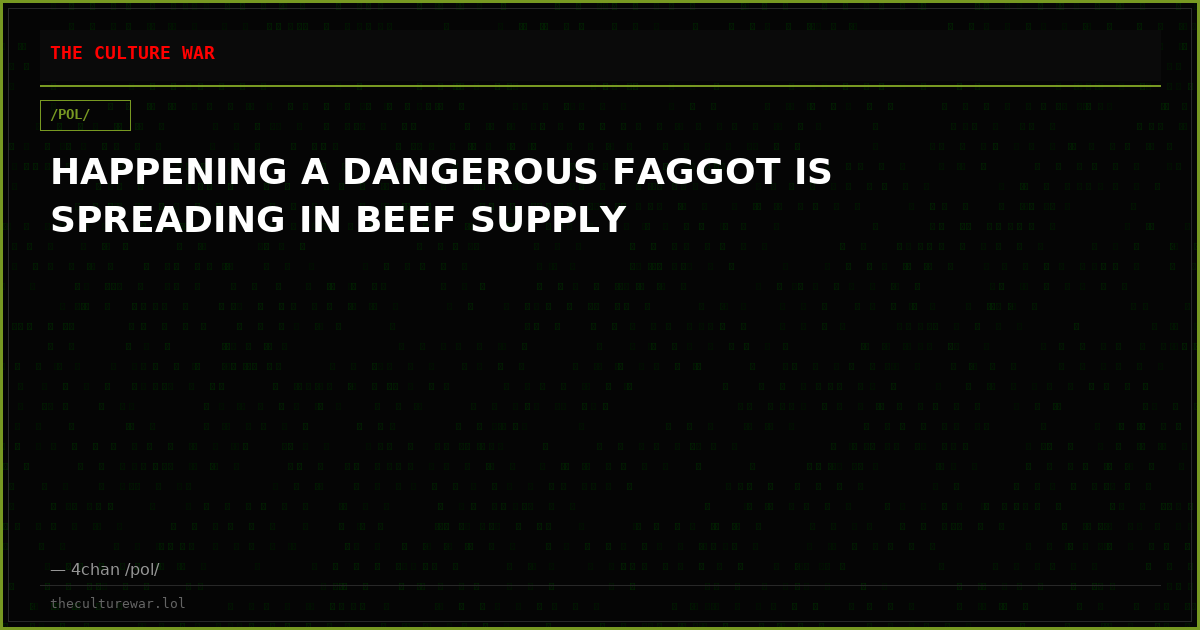 HAPPENING A DANGEROUS FAGGOT IS SPREADING IN BEEF SUPPLY