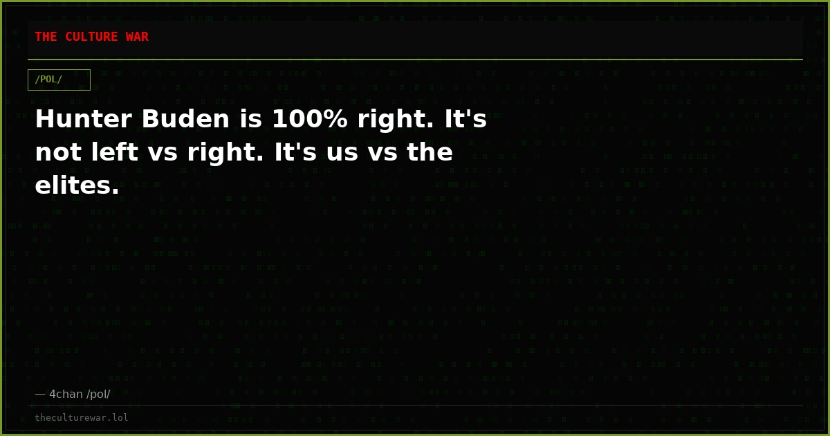 Hunter Buden is 100% right. It's not left vs right. It's us vs the elites.