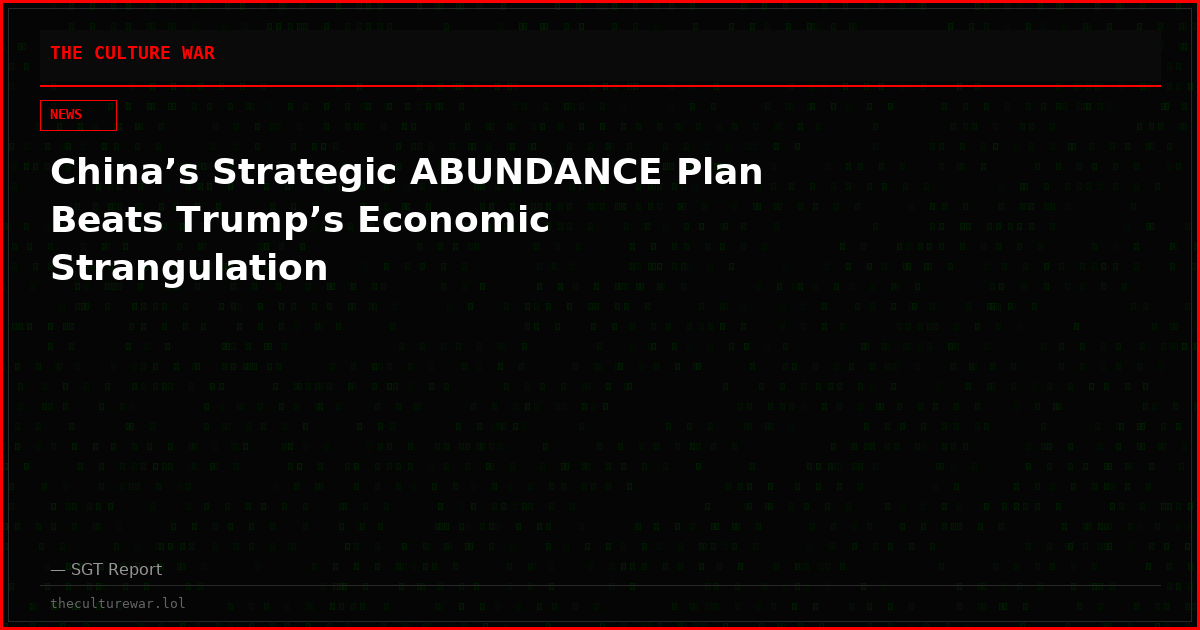 China’s Strategic ABUNDANCE Plan Beats Trump’s Economic Strangulation