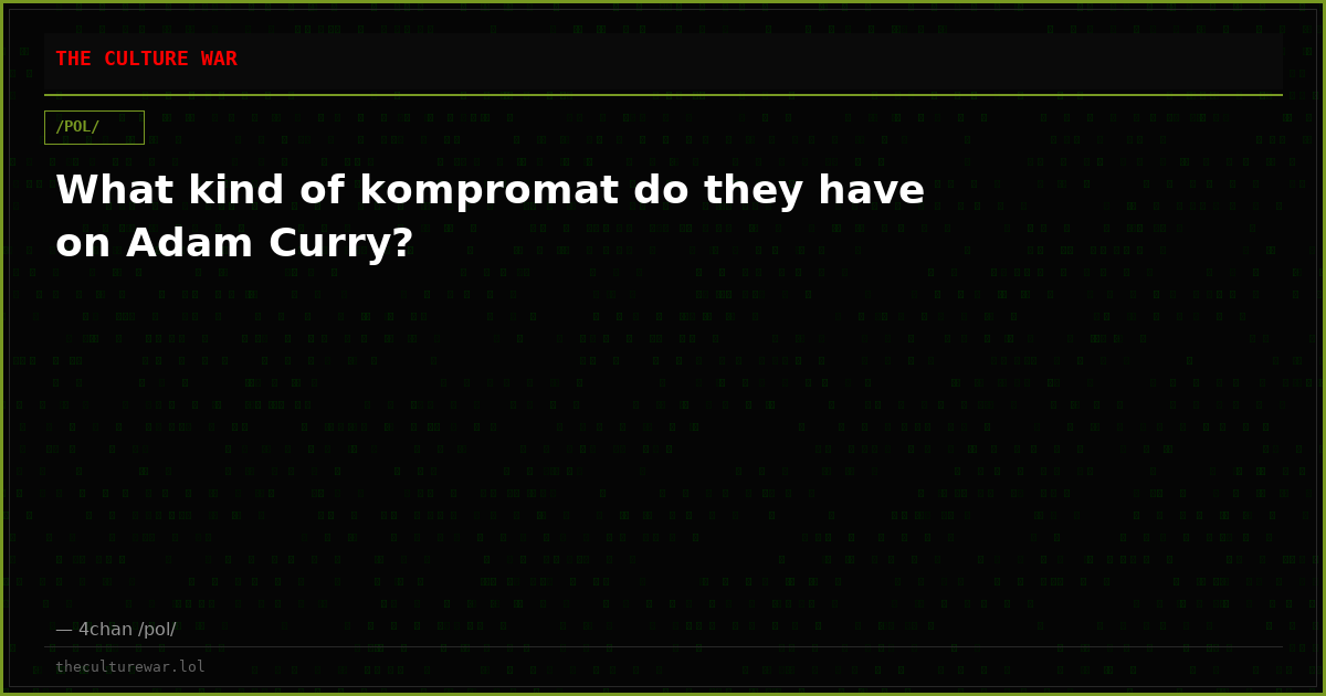 What kind of kompromat do they have on Adam Curry?