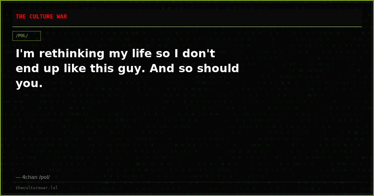 I'm rethinking my life so I don't end up like this guy. And so should you.